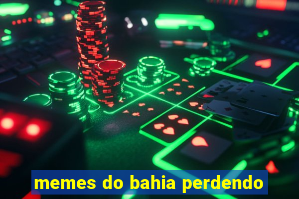 memes do bahia perdendo